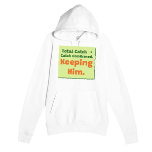 Total Catch → Catch Confirmed. Keeping Him — funny white unisex hoodie