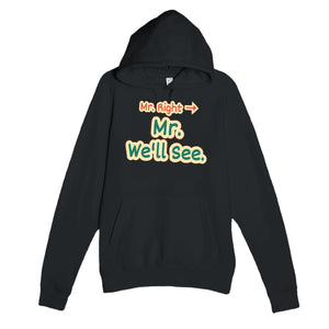 Mr. Right → Mr. We’ll See — funny black unisex hoodie