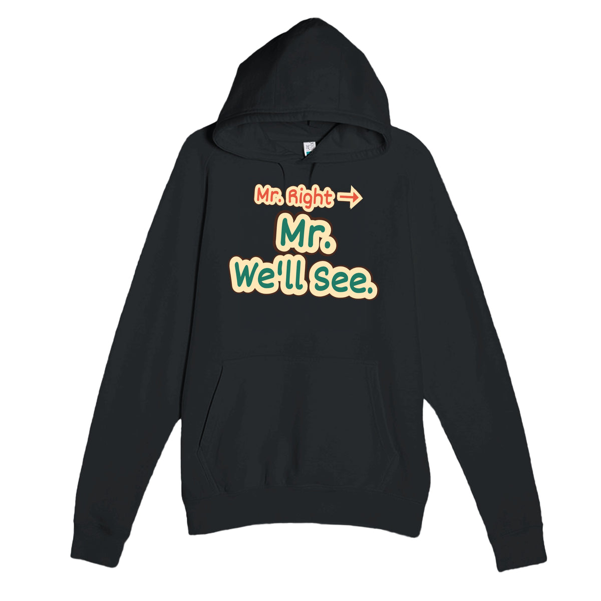 Mr. Right → Mr. We’ll See — funny black unisex hoodie