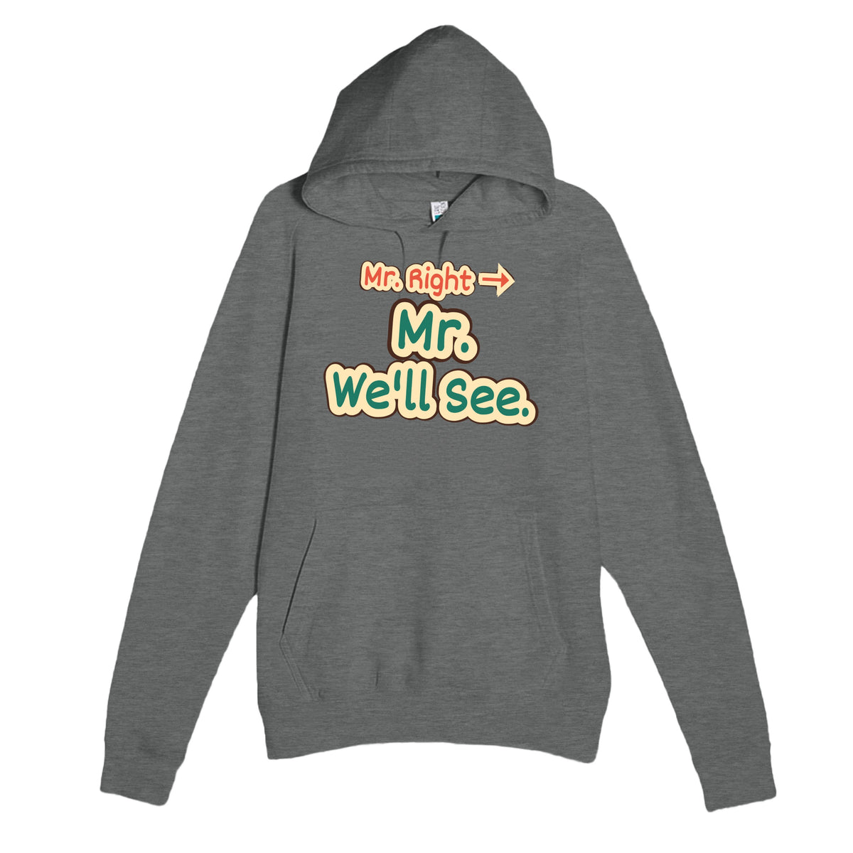 Mr. Right → Mr. We’ll See — funny graphite heather unisex hoodie