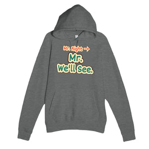 Mr. Right → Mr. We’ll See — funny graphite heather unisex hoodie