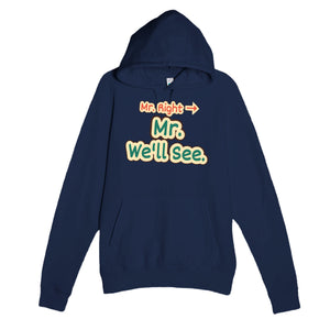 Mr. Right → Mr. We’ll See — funny navy unisex hoodie