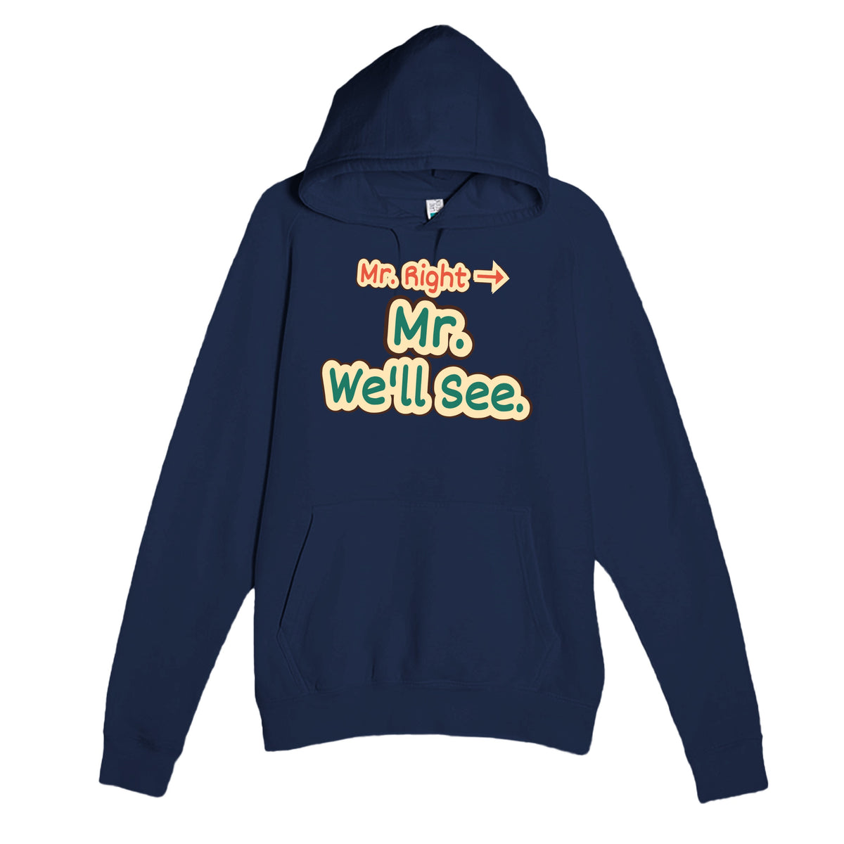 Mr. Right → Mr. We’ll See — funny navy unisex hoodie
