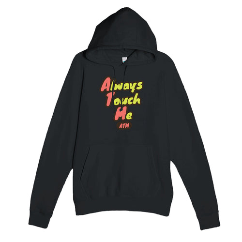 Always Touch Me — funny black unisex hoodie