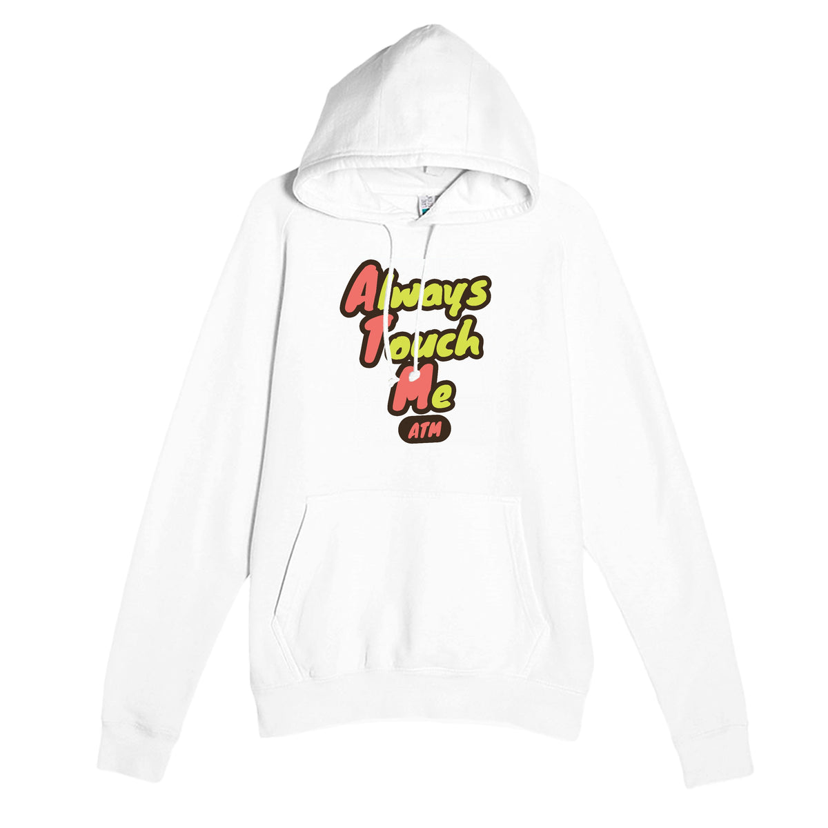 Always Touch Me — funny white unisex hoodie