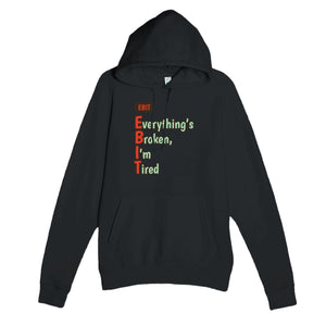 Everything’s Broken, I’m Tired — funny black unisex hoodie