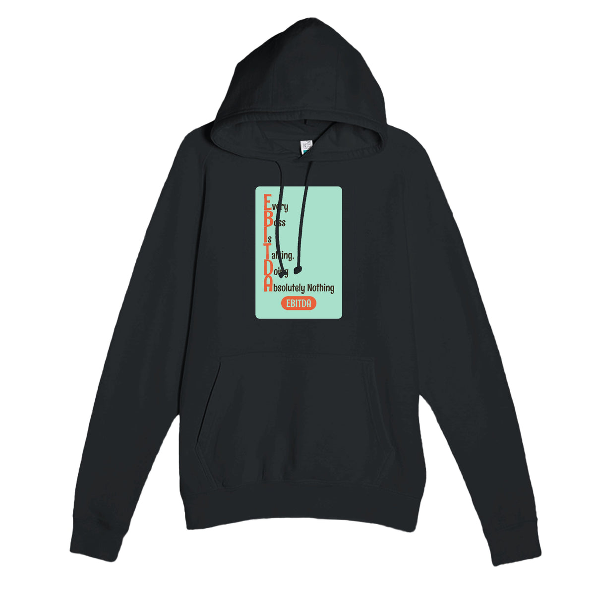 Every Boss Is Talking, Doing Absolutely Nothing — funny black unisex hoodie
