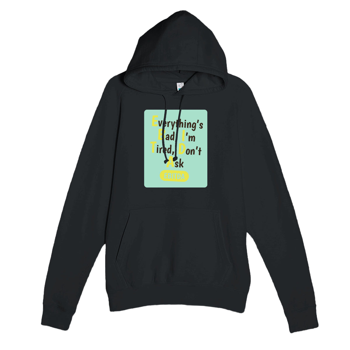 Everything’s Bad, I’m Tired, Don’t Ask — funny black unisex hoodie