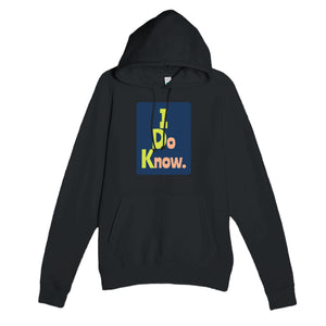 I Do Know. — funny black unisex hoodie