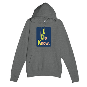 I Do Know. — funny graphite heather unisex hoodie