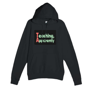 Teaching, Apparently — funny black unisex hoodie