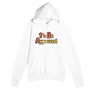 To Be Approved — funny white unisex hoodie
