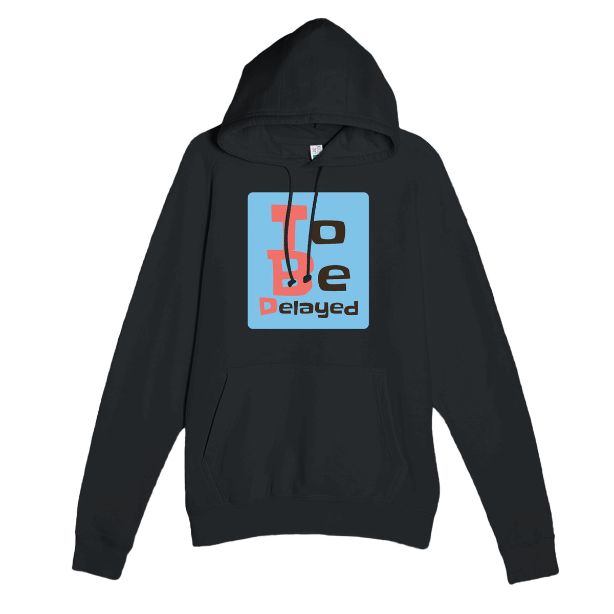 To Be Delayed — funny black unisex hoodie