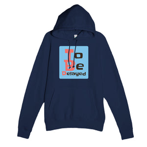 To Be Delayed — funny navy unisex hoodie
