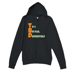 Too Broke, Definitely — funny black unisex hoodie
