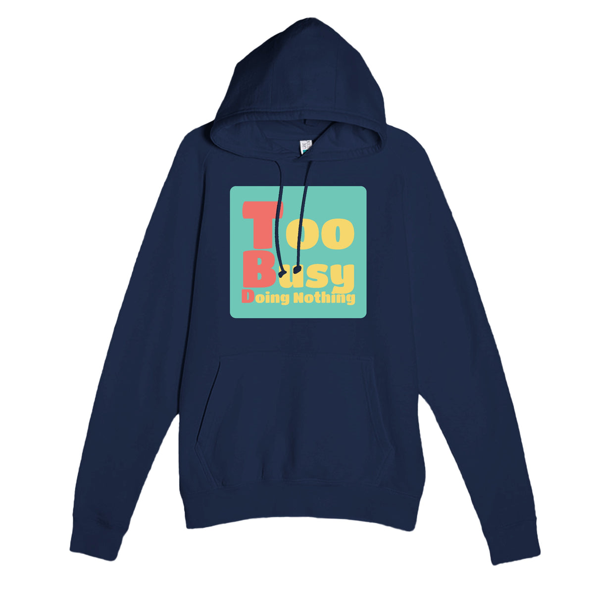 Too Busy Doing Nothing — funny navy unisex hoodie