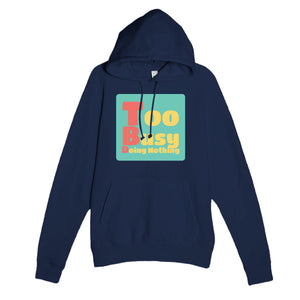 Too Busy Doing Nothing — funny navy unisex hoodie