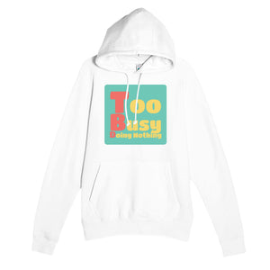 Too Busy Doing Nothing — funny white unisex hoodie