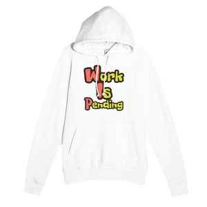 Work Is Pending — funny white unisex hoodie