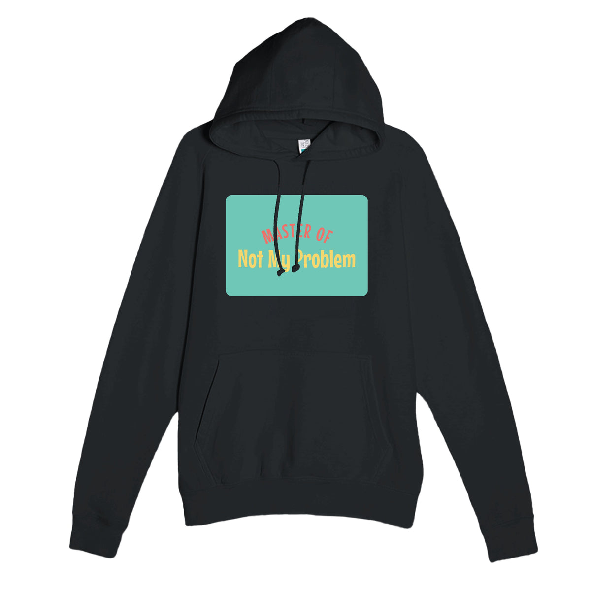 Master of Not My Problem — funny black unisex hoodie