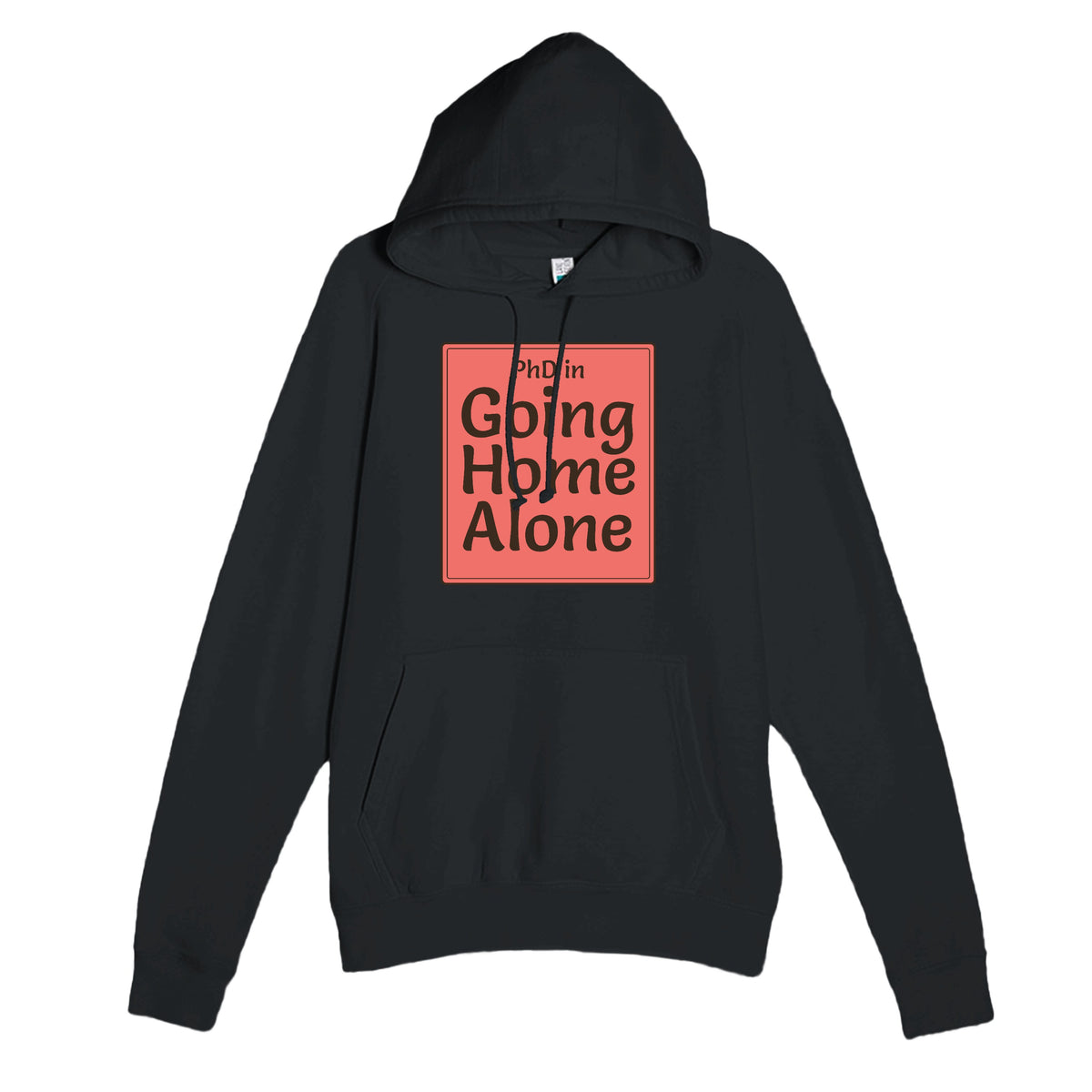PhD in Going Home Alone — funny black unisex hoodie