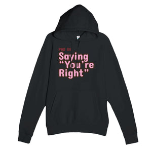 PhD in Saying “You’re Right” — funny black unisex hoodie