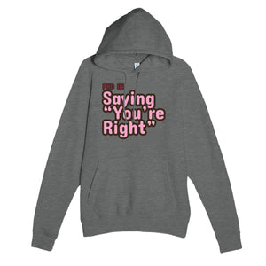 PhD in Saying “You’re Right” — funny graphite heather unisex hoodie