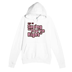 PhD in Saying “You’re Right” — funny white unisex hoodie