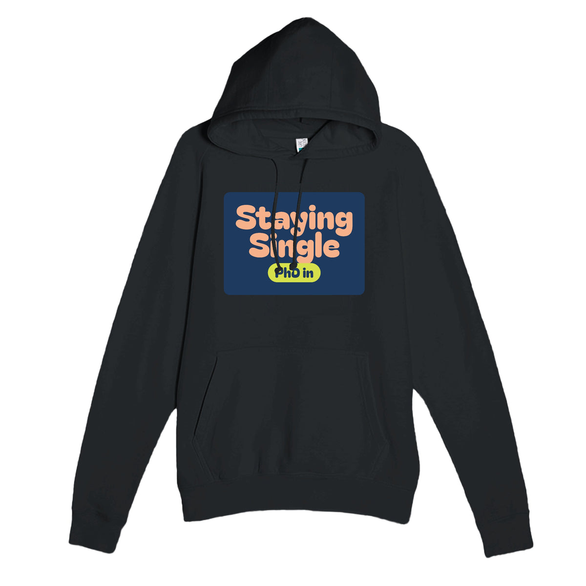 PhD in Staying Single — funny black unisex hoodie