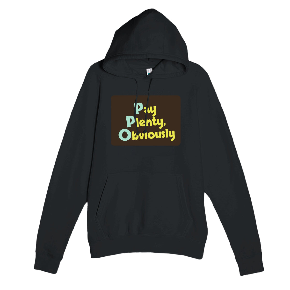 Pay Plenty, Obviously — funny black unisex hoodie