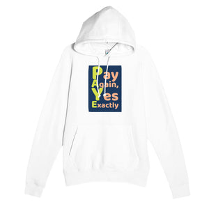 Pay Again, Yes Exactly — funny white unisex hoodie