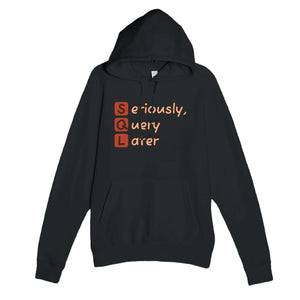 Seriously, Query Later — funny black unisex hoodie