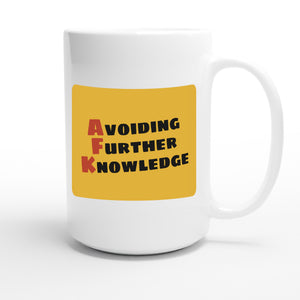 Avoiding Further Knowledge — funny 15oz white coffee mug