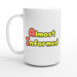 Almost Informed — 15oz coffee mug, other side