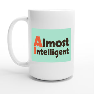 Almost Intelligent — 15oz coffee mug, other side