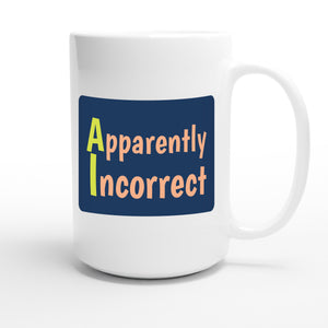 Apparently Incorrect — funny 15oz white coffee mug