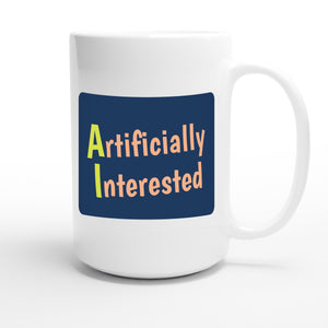 Artificially Interested — funny 15oz white coffee mug