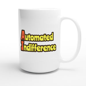 Automated Indifference — funny 15oz white coffee mug