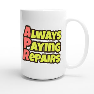 Always Paying Repairs — funny 15oz white coffee mug