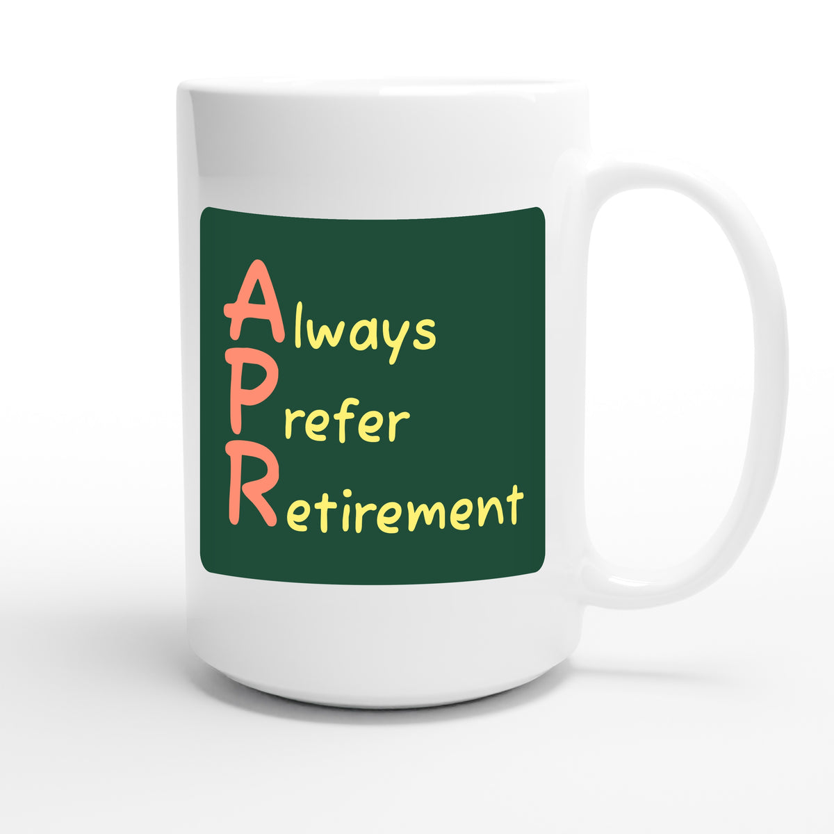 Always Prefer Retirement — funny 15oz white coffee mug