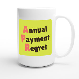 Annual Payment Regret — funny 15oz white coffee mug