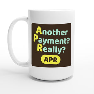 Another Payment? Really? — 15oz coffee mug, other side