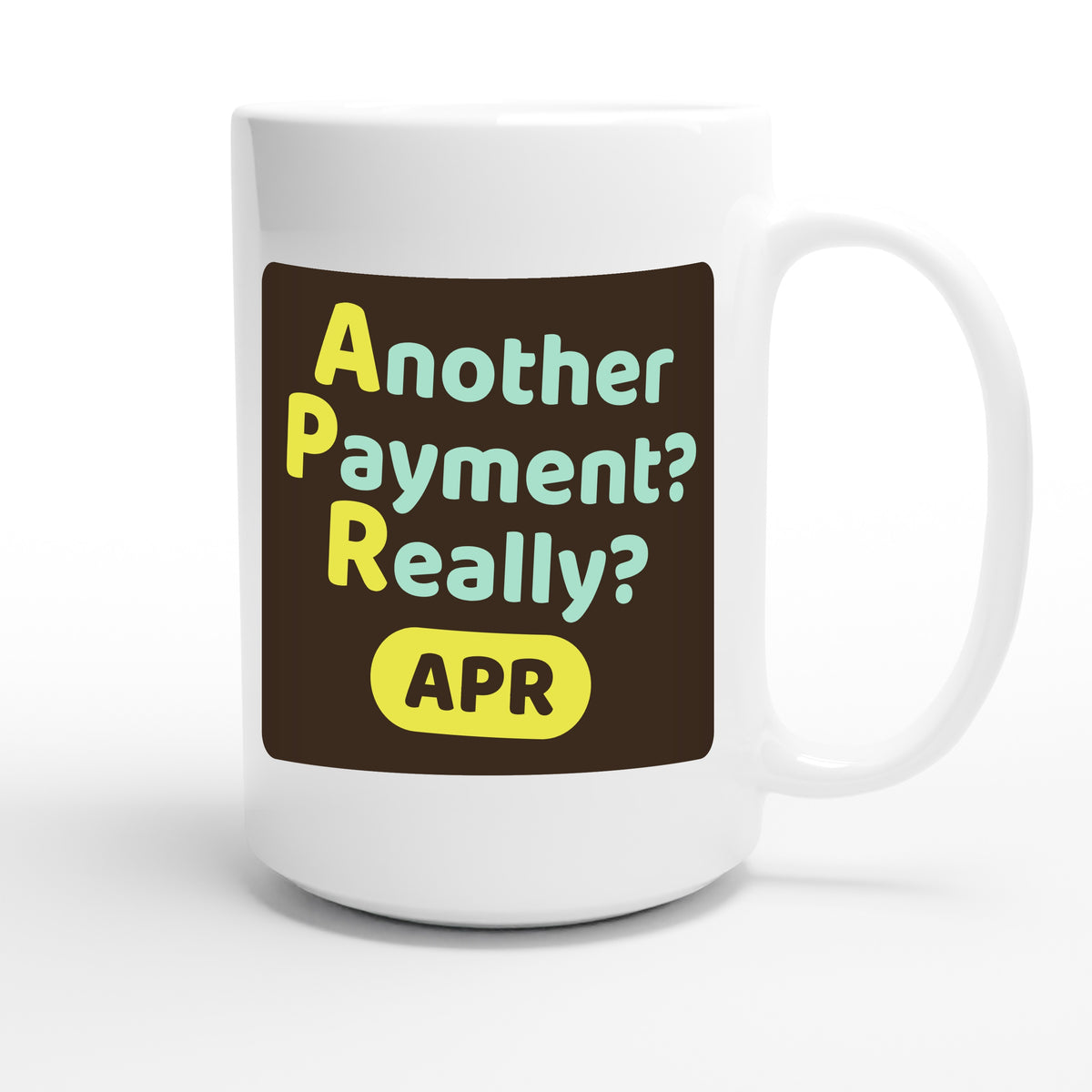 Another Payment? Really? — funny 15oz white coffee mug