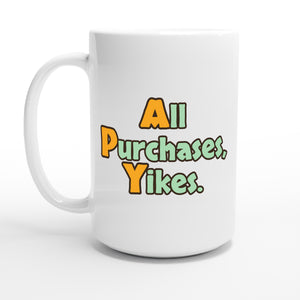 All Purchases, Yikes. — 15oz coffee mug, other side