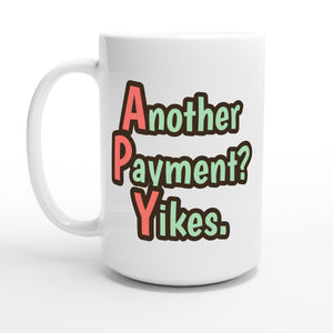 Another Payment? Yikes. — 15oz coffee mug, other side