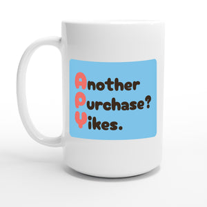 Another Purchase? Yikes. — 15oz coffee mug, other side