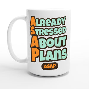 Already Stressed About Plans — 15oz coffee mug, other side