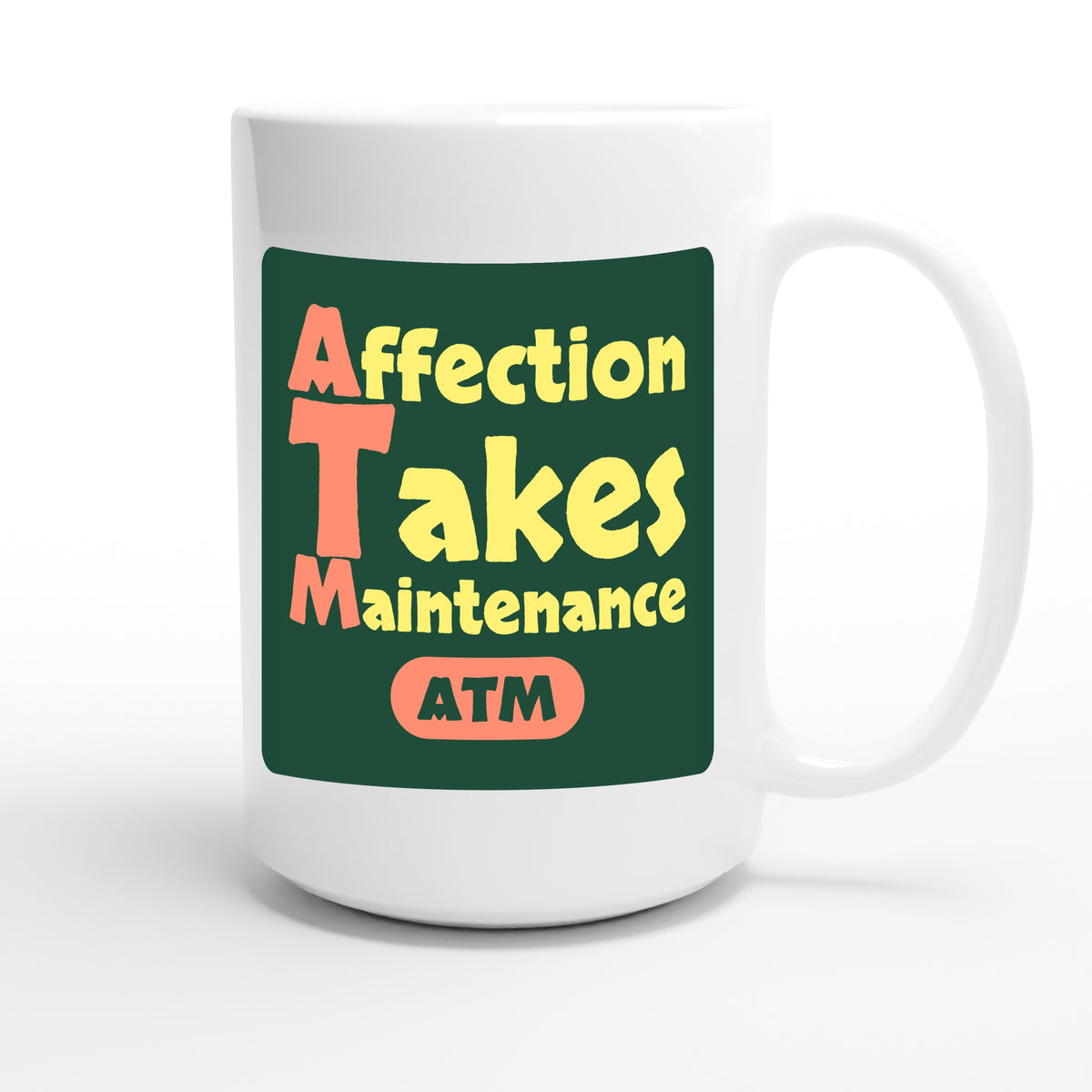 Affection Takes Maintenance — funny 15oz white coffee mug