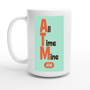 All Time Mine — 15oz coffee mug, other side