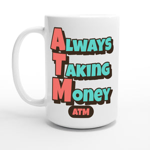 Always Taking Money — 15oz coffee mug, other side